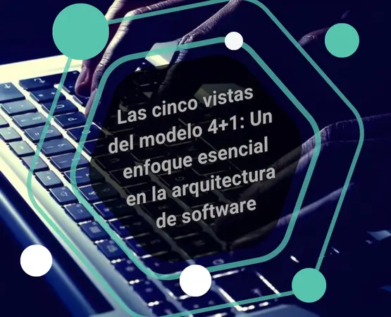 Las cinco vistas del modelo 4+1: Un enfoque esencial en la arquitectura de software